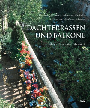 ISBN 9783421034205: Dachterrassen und Balkone - kleine Oasen über der Stadt. d'Arnoux, Alexandra; de Laubadère, Bruno; von Schaewen, Deidi and Hensel, Wolfgang