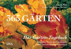 ISBN 9783421034441: 365 Gärten – Das Garten-Tagebuch - Ratgeber durch das Gartenjahr und Garten-Tagebuch in einem