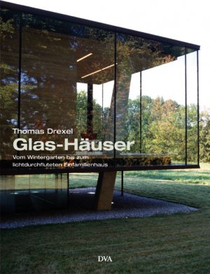 gebrauchtes Buch – Thomas Drexel – Glas-Häuser: Vom Wintergarten bis zum lichtdurchfluteten Einfamilienhaus