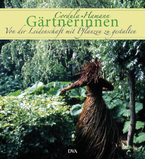 ISBN 9783421036759: Gärtnerinnen - Von der Leidenschaft mit Pflanzen zu gestalten