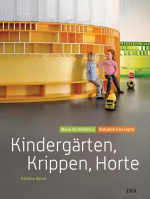 Bettina Rhm (Autor) - Kindergrten, Krippen, Horte: Neue Architektur - aktuelle Konzepte