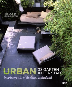 ISBN 9783421037831: Urban – 33 Gärten in der Stadt: Inspirierend, vielseitig, einladend Barlo jr., Nik und Barth, Ursula