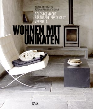 neues Buch – Bailey, Mark – Wohnen mit Unikaten: Selbstgemacht, erstöbert, ersteigert, veredelt