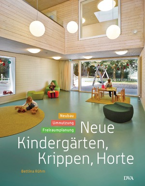 gebrauchtes Buch – Bettina Rühm – Neue Kindergärten, Krippen, Horte: Neubau – Umnutzung – Freiraumplanung