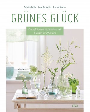 gebrauchtes Buch – Rothe, Sabrina; Beckwilm – Grünes Glück - Die schönsten Wohnideen mit Blumen & Pflanzen