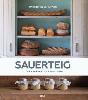 ISBN 9783421040954: Sauerteig - Glück vermehrt sich in vier Tagen