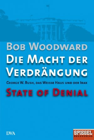 ISBN 9783421043047: Die Macht der Verdrängung - George W. Bush, das Weiße Haus und der Irak - State of Denial