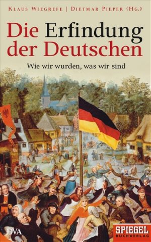 gebrauchtes Buch – Klaus Wiegrefe / Dieter Pieper – Die Erfindung der Deutschen / Wie wir wurden, was wir sind. Ein SPIEGEL-Buch