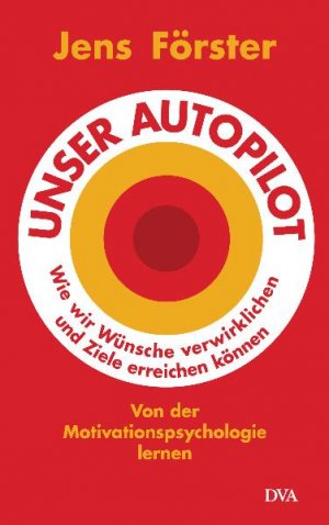 ISBN 9783421044259: Unser Autopilot - Wie wir Wünsche verwirklichen und Ziele erreichen können. Von der Motivationspsychologie lernen