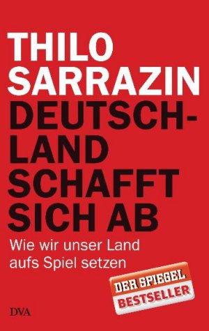 gebrauchtes Buch – Thilo Sarrazin – Deutschland schafft sich ab : wie wir unser Land aufs Spiel setzen Thilo Sarrazin