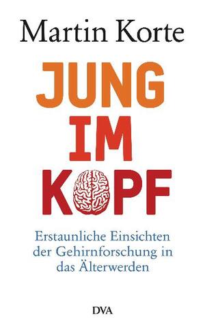 ISBN 9783421044341: Jung im Kopf – Erstaunliche Einsichten der Gehirnforschung in das Älterwerden