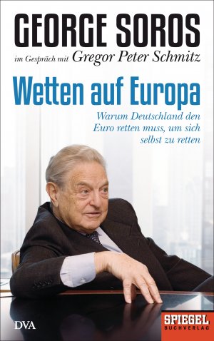 ISBN 9783421046321: Wetten auf Europa - Warum Deutschland den Euro retten muss, um sich selbst zu retten - Ein SPIEGEL-Buch