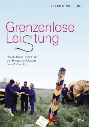 ISBN 9783421046703: Grenzenlose Leistung - Die deutsche Einheit und der Einsatz der Telekom beim Aufbau Ost