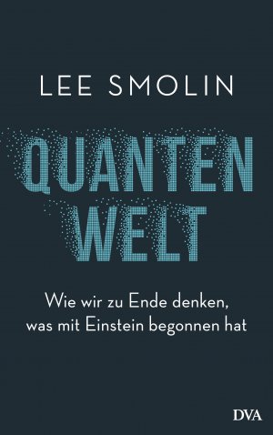 gebrauchtes Buch – Lee Smolin – Quantenwelt - Wie wir zu Ende denken, was mit Einstein begonnen hat