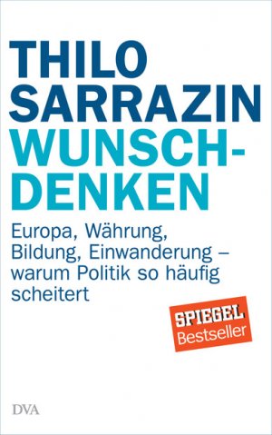 ISBN 9783421046932: Wunschdenken. Europa, Währung, Bildung, Einwanderung - warum Politik so häufig scheiteret