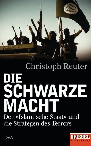 ISBN 9783421046949: Die schwarze Macht – Der »Islamische Staat« und die Strategen des Terrors - Ein SPIEGEL-Buch