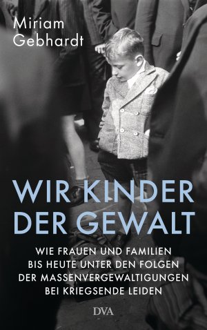 ISBN 9783421047311: Wir Kinder der Gewalt - Wie Frauen und Familien bis heute unter den Folgen der Massenvergewaltigungen bei Kriegsende leiden