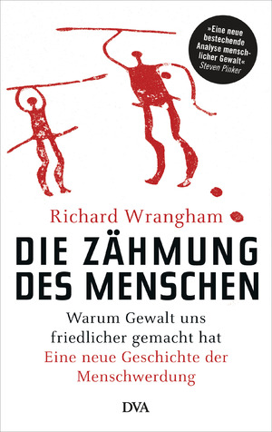 ISBN 9783421047533: Die Zähmung des Menschen - Warum Gewalt uns friedlicher gemacht hat - Eine neue Geschichte der Menschwerdung