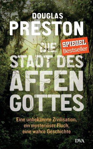 gebrauchtes Buch – Honduras, Geografie, Reisen - Preston – Die Stadt des Affengottes : eine unbekannte Zivilisation, ein mysteriöser Fluch, eine wahre Geschichte. Douglas Preston ; aus dem Englischen von Jürgen Neubauer