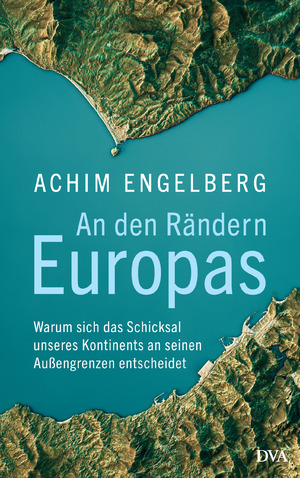 ISBN 9783421048202: An den Rändern Europas - Warum sich das Schicksal unseres Kontinents an seinen Außengrenzen entscheidet