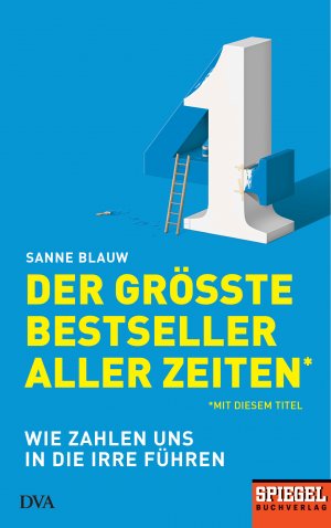 ISBN 9783421048530: Der größte Bestseller aller Zeiten (mit diesem Titel) - Wie Zahlen uns in die Irre führen - Ein SPIEGEL-Buch