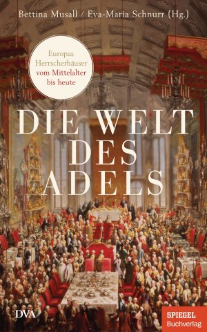 ISBN 9783421048684: Die Welt des Adels: Europas Herrscherhäuser vom Mittelalter bis heute - Ein SPIEGEL-Buch