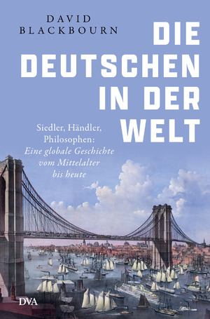 neues Buch – David Blackbourn – Die Deutschen in der Welt / Siedler, Händler, Philosophen: Eine globale Geschichte vom Mittelalter bis heute / David Blackbourn / Buch / 1008 S. / Deutsch / 2024 / DVA / EAN 9783421048899