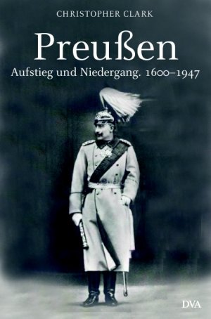 ISBN 9783421053923: Preußen. Aufstieg und Niedergang. 1600 - 1947 Christopher Clark; Richard Barth; Norbert Juraschitz und Thomas Pfeiffer