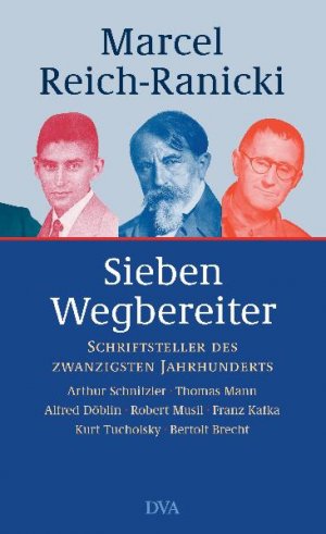 gebrauchtes Buch – Marcel Reich-Ranicki – SIEBEN WEGBEREITER. Schriftsteller des zwanzigsten Jahrhunderts ; Arthur Schnitzler, Thomas Mann, Alfred Döblin, Robert Musil, Franz Kafka, Kurt Tucholsky, Bertolt Brecht