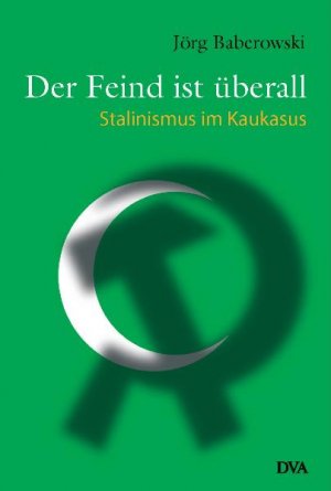 Jrg Baberowski (Autor) - Der Feind ist berall: Stalinismus im Kaukasus