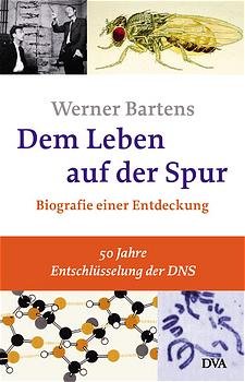 gebrauchtes Buch – Werner Bartens – Dem Leben auf der Spur. Biographie einer Entdeckung. 50 Jahre Entschlüsselung der DNS.