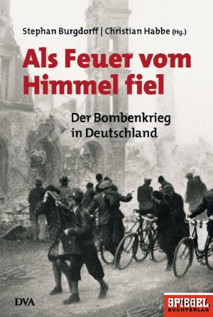 ISBN 9783421057556: Als Feuer vom Himmel fiel: Der Bombenkrieg in Deutschland