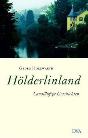 ISBN 9783421057839: Hölderlinland : landläufige Geschichten. Georg Holzwarth