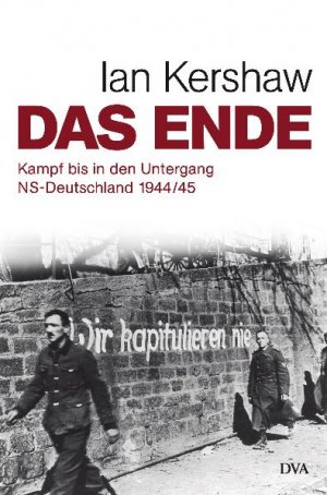 ISBN 9783421058072: Das Ende - Kampf bis in den Untergang - NS-Deutschland 1944/45