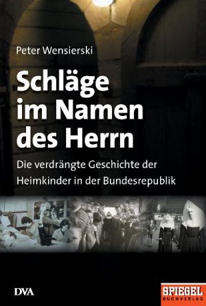 ISBN 9783421058928: Schläge im Namen des Herrn - Die verdrängte Geschichte der Heimkinder in der Bundesrepublik