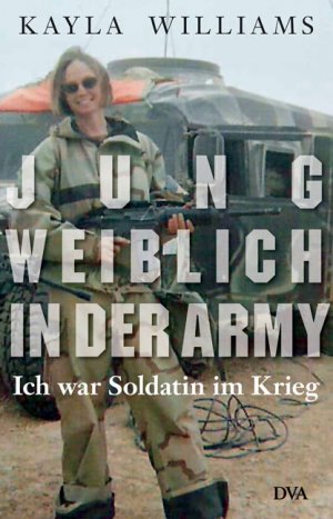 ISBN 9783421059147: Jung, weiblich, in der Army. Ich war Soldatin im Krieg