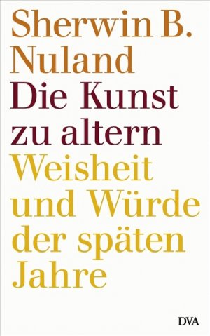 ISBN 9783421059321: Die Kunst zu altern : Weisheit und Würde der späten Jahre. Aus dem amerikan. Engl. von Werner Roller