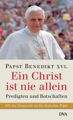 ISBN 9783421059550: Ein Christ ist nie allein: Predigten und Botschaften Benedikt XVI., Papst