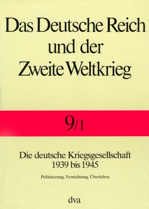 neues Buch – Deutsche Reich u. Zweite Weltkrieg | Die deutsche Kriegsgesellschaft 1939 bis 1945. Politisierung, Vernichtung, Überleben | Zentrum für Militärgeschichte und Sozialwissenschaften d. Bundeswehr | Buch