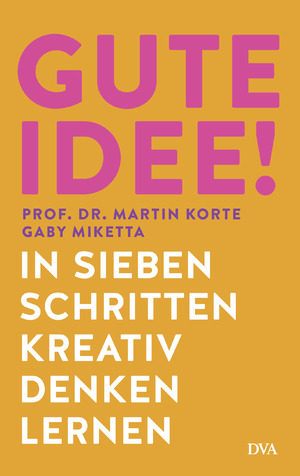 ISBN 9783421070173: Gute Idee! | In sieben Schritten kreativ denken lernen | Martin Korte (u. a.) | Taschenbuch | 240 S. | Deutsch | 2024 | DVA | EAN 9783421070173