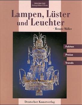 ISBN 9783422062658: Lampen, Lüster und Leuchter. Renate Möller / Weltkunst-Antiquitäten-Führer