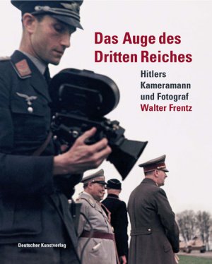 ISBN 9783422066182: Das Auge des Dritten Reiches – Hitlers Kameramann und Fotograf Walter Frentz