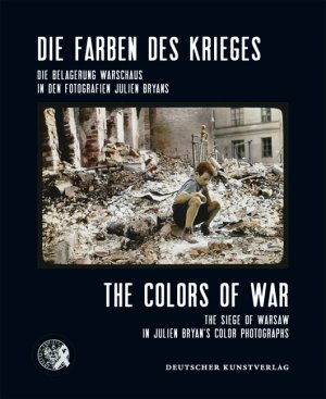 ISBN 9783422070981: Die Farben des Krieges/The Colors of War – Die Belagerung Warschaus in den Fotografien von Julien Bryan/The Siege of Warsaw in Julien Bryan’s Color Photographs