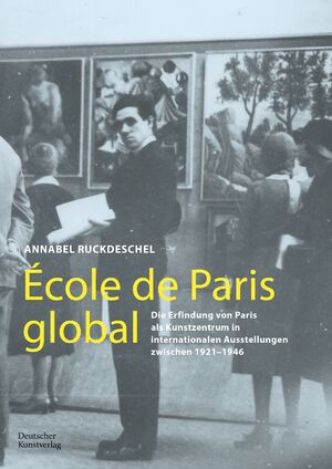 ISBN 9783422990678: École de Paris global – Die Erfindung von Paris als Kunstzentrum in internationalen Ausstellungen zwischen 1921–1946