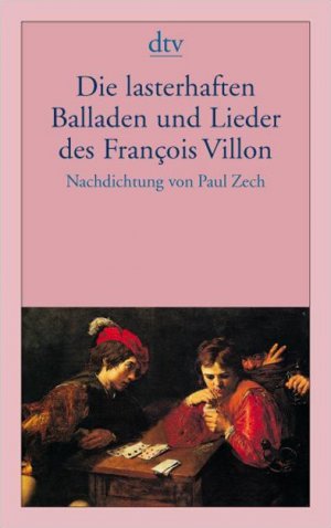 ISBN 9783423000437: Die lasterhaften Balladen und Lieder des François Villon - Nachdichtung von Paul Zech