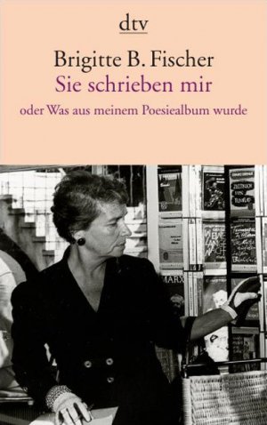 gebrauchtes Buch – Fischer, Brigitte B – Sie schrieben mir - oder was aus meinem Poesiealbum wurde