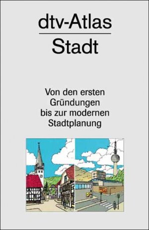 ISBN 9783423032315: Atlas Stadt. Tafeln und Texte. Von den ersten Gründungen bis zur modernen Stadtplanung