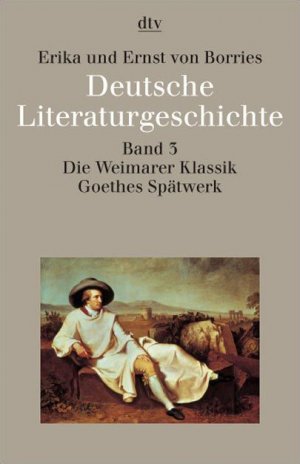 gebrauchtes Buch – Borries, Erika von Borries – Deutsche Literaturgeschichte 3. Die Weimarer Klassik, Goethes Spätwerk: Band 3: Die Weimarer Klassik, Goethes Spätwerk