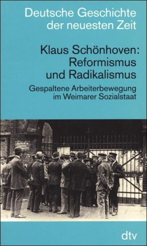 ISBN 9783423045117: Reformismus und Radikalismus – Gespaltene Arbeiterbewegung im Weimarer Sozialstaat. (Deutsche Geschichte der neuesten Zeit)