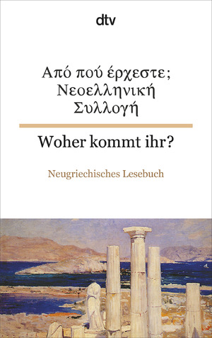 ISBN 9783423094085: Woher kommt ihr? Neugriechisches Lesebuch - dtv zweisprachig für Könner – Griechisch